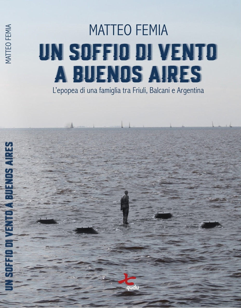 Un soffio di vento a Buenos Aires. L'epopea di una famiglia tra Friuli, Balcani e Argentina. Nuova ediz.