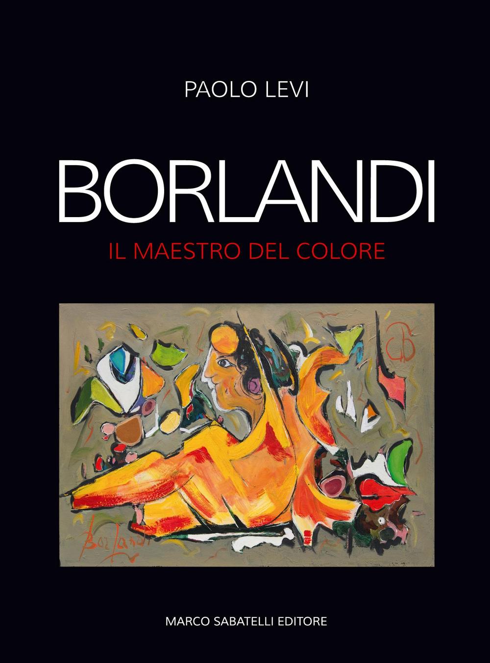 Borlandi. Il maestro del colore. Ediz. illustrata