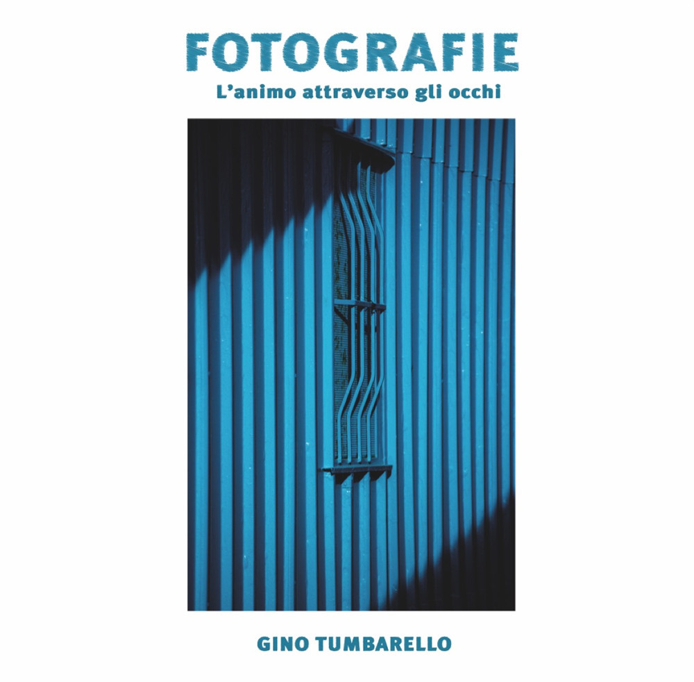 Fotografie. L'animo attraverso gli occhi. Ediz. illustrata
