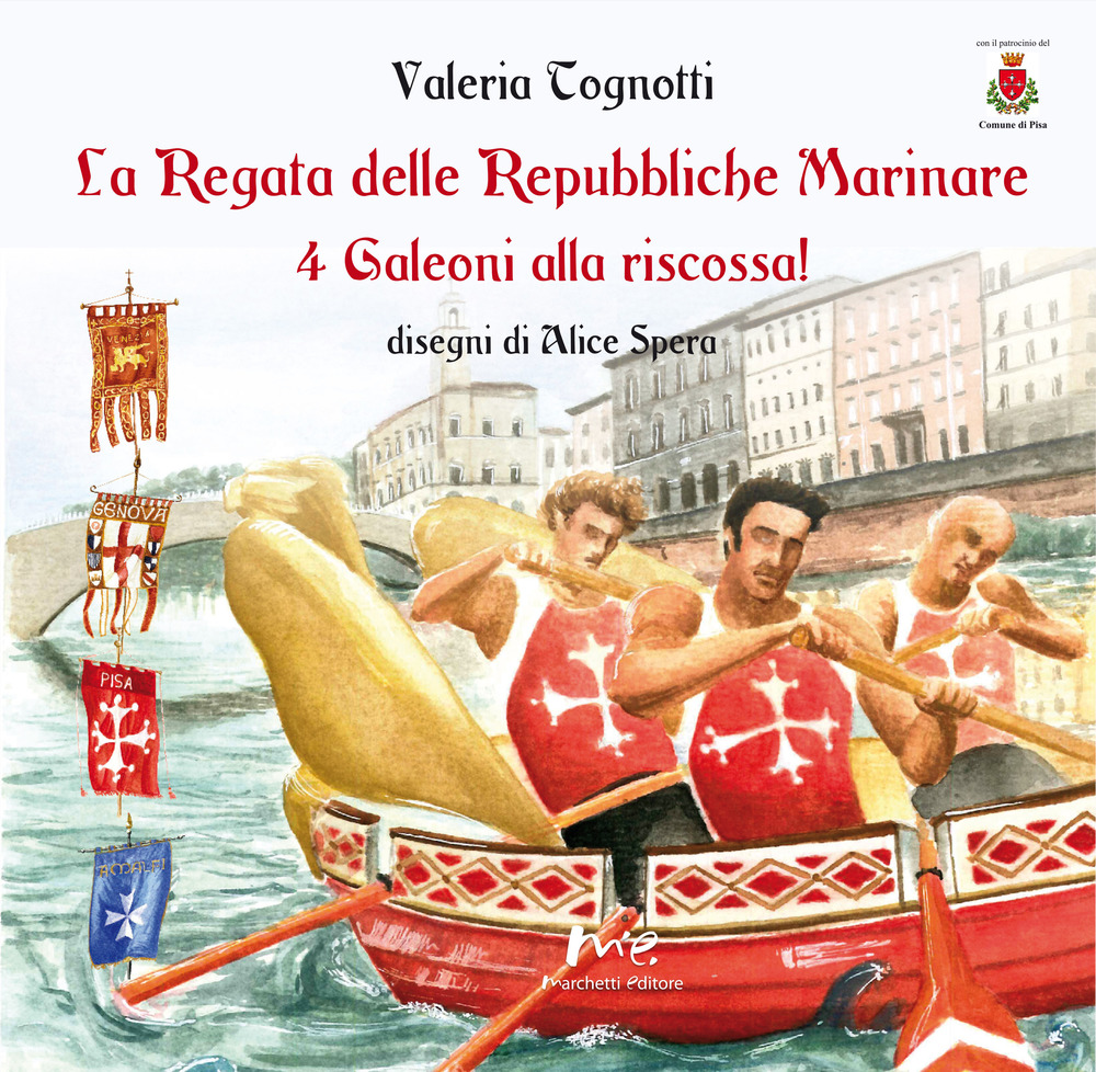 La regata delle Repubbliche Marinare. 4 galeoni alla riscossa! Ediz. illustrata