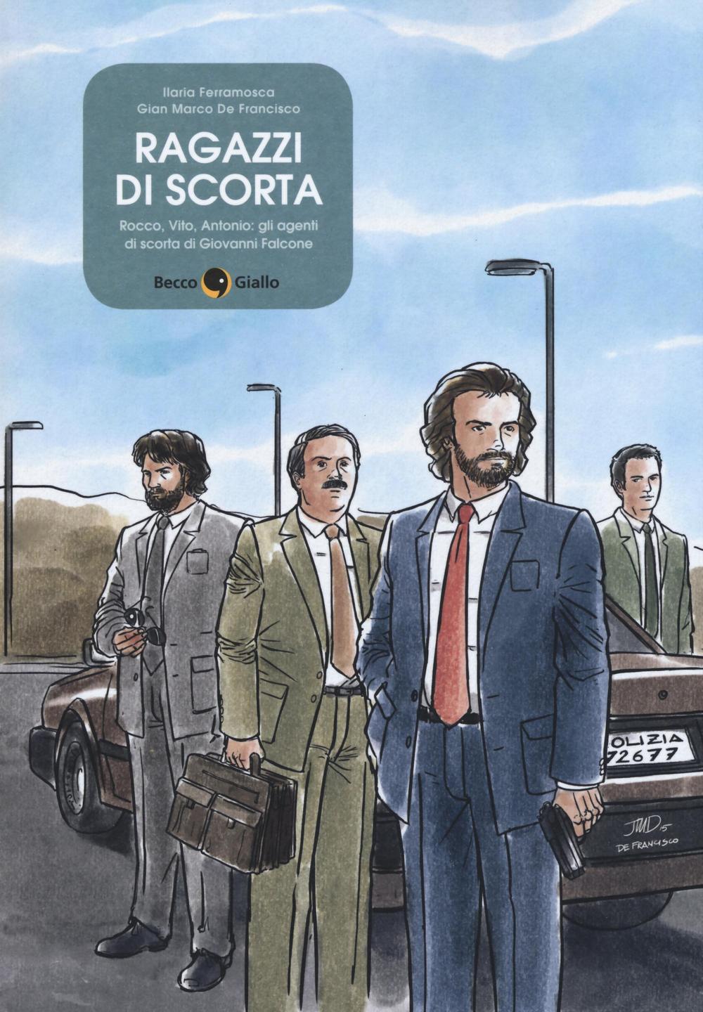 Ragazzi di scorta. Rocco, Vito, Antonio: gli agenti di scorta di Giovanni Falcone