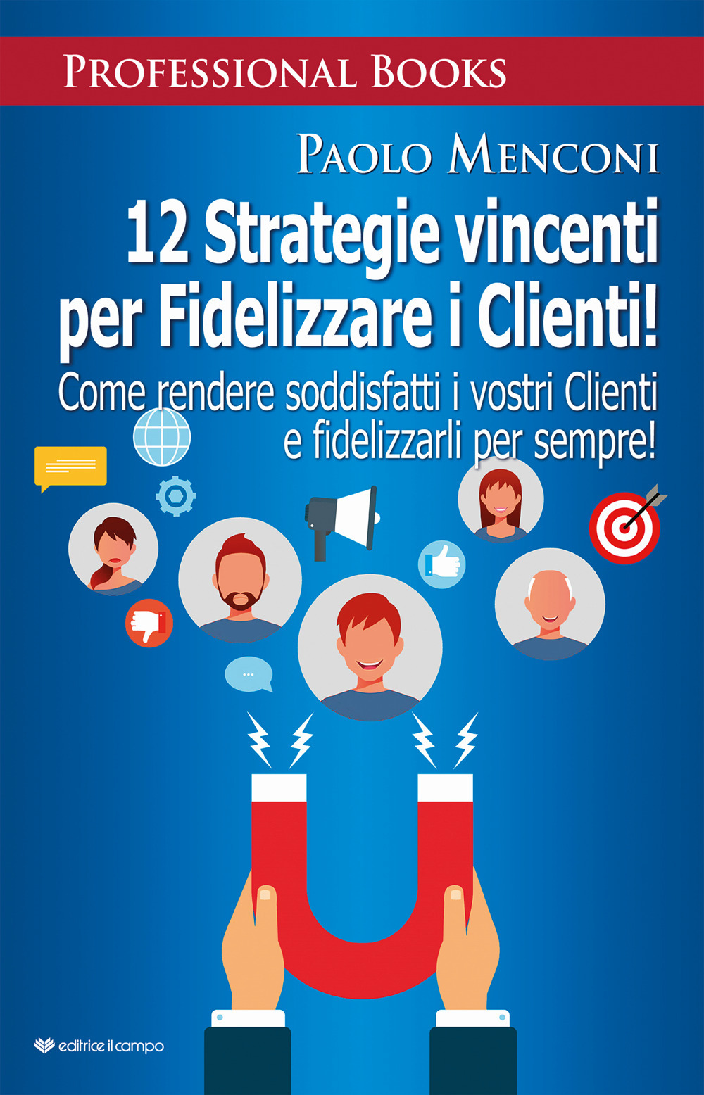 12 strategie vincenti per fidelizzare i clienti. Come rendere soddisfatti i vostri clienti e fidelizzarli per sempre!