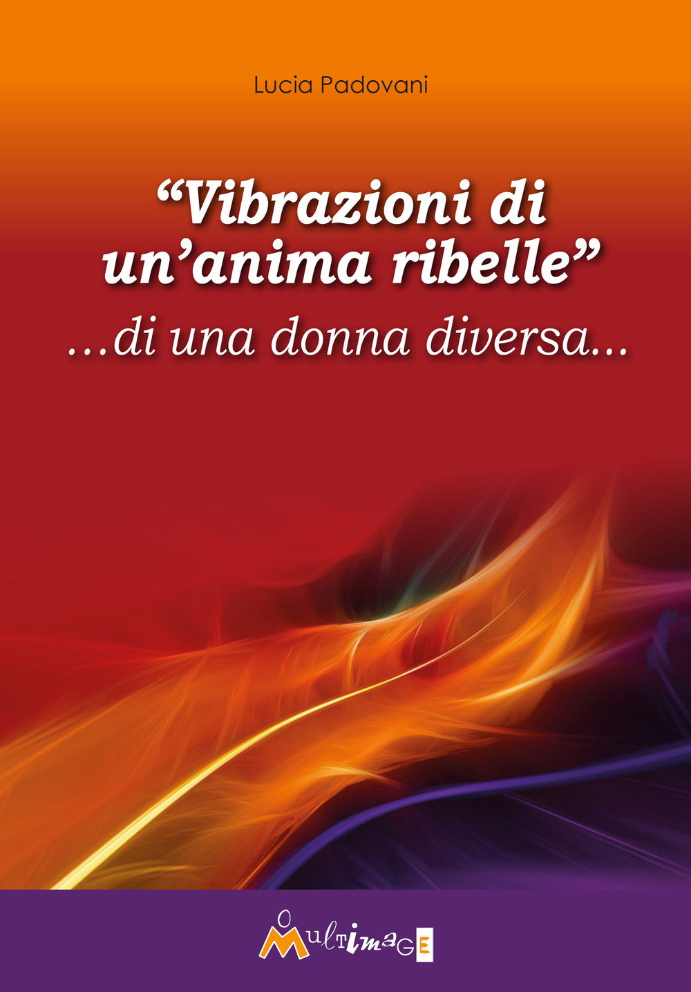 «Vibrazioni di un'anima ribelle» ...di una donna diversa...