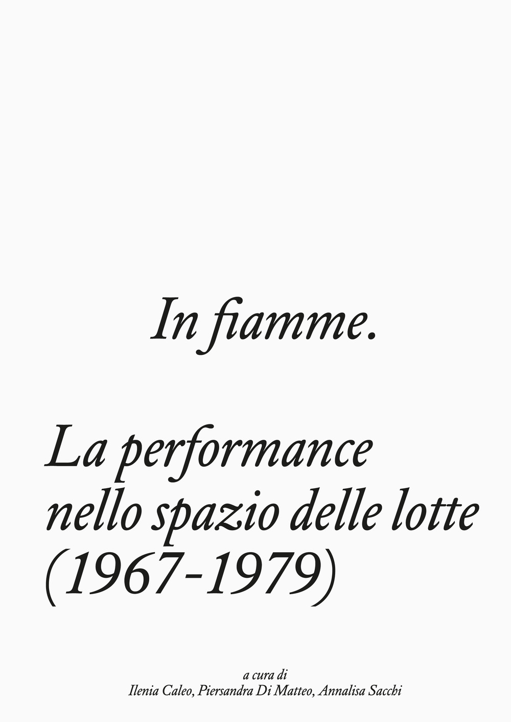 In fiamme. La performance nello spazio delle lotte (1967-1979)