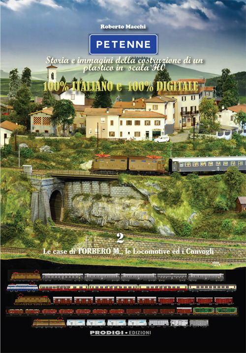 Petenne. Storia e immagini della costruzione di un plastico in scala H0. Ediz. illustrata. Vol. 2: Le case di Torbero M., le locomotive ed i convogli