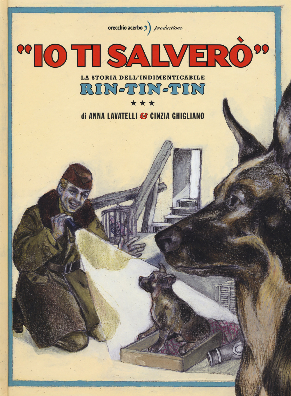 «Io ti salverò». La storia dell'indimenticabile Rin-Tin-Tin. Ediz. a colori