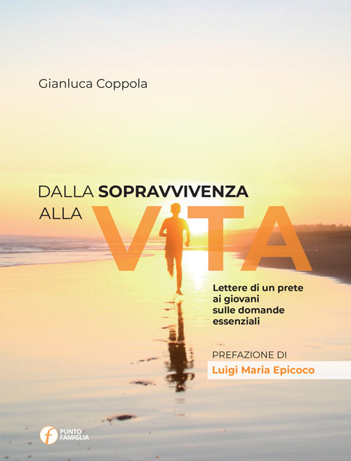Dalla sopravvivenza alla vita. Lettere di un prete ai giovani sulle domande essenziali