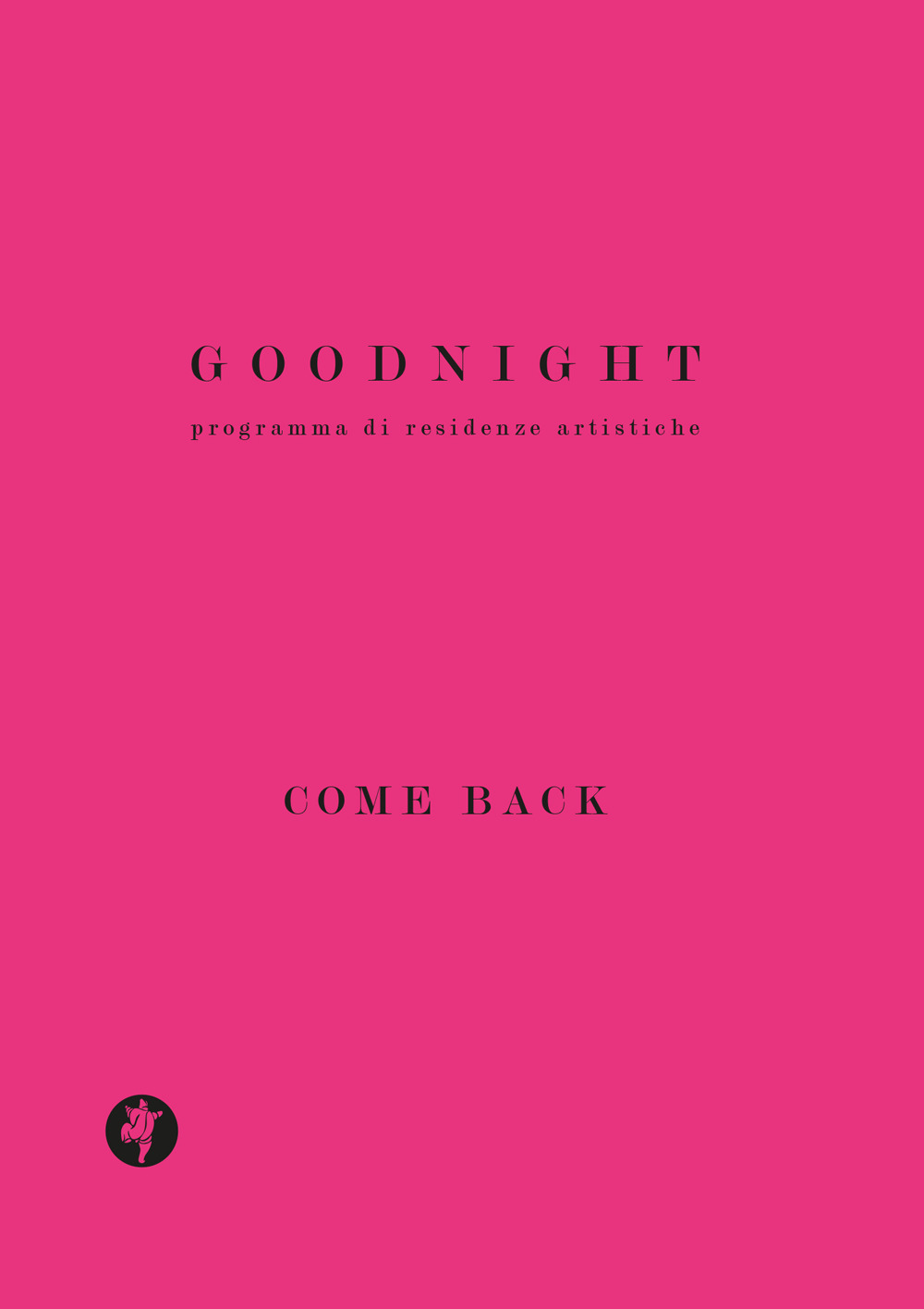 Goodnight. Programma di residenze artistiche. Come back