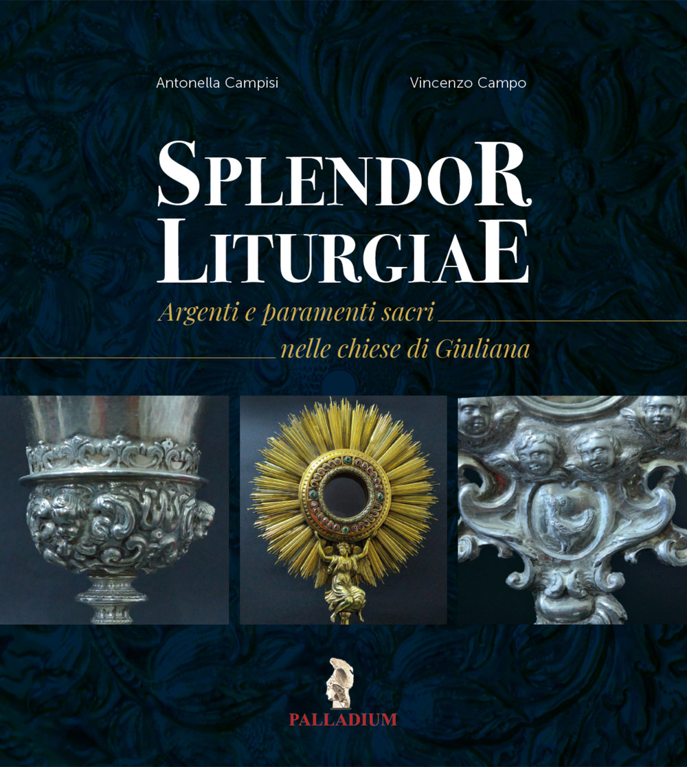 Splendor liturgiae. Argenti e paramenti sacri nelle chiese di Giuliana