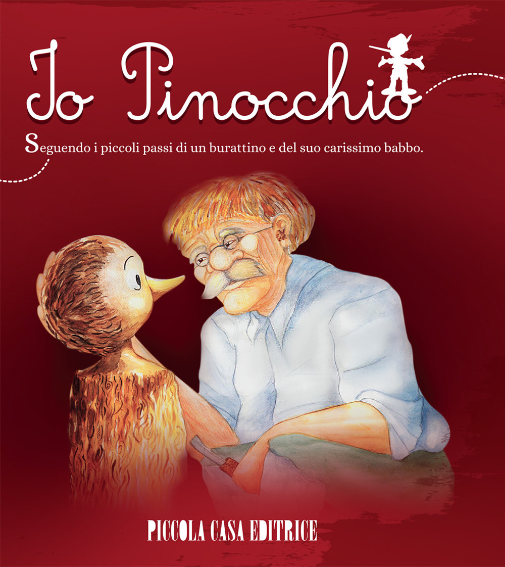 Io, Pinocchio. Seguendo i piccoli passi di un burattino e del suo carissimo babbo