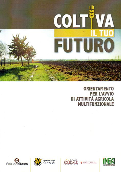 Coltiva il tuo futuro. Orientamento per l'avvio di attività agricola multifunzionale