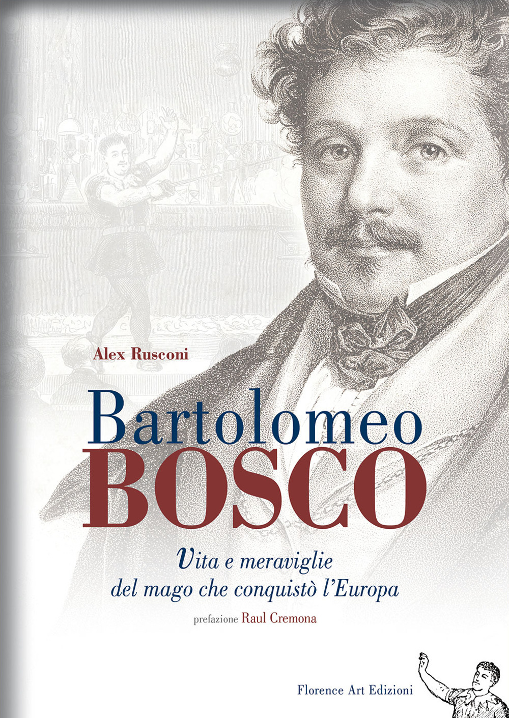 Bartolomeo Bosco. Vita e meraviglie del mago che conquistò l'Europa