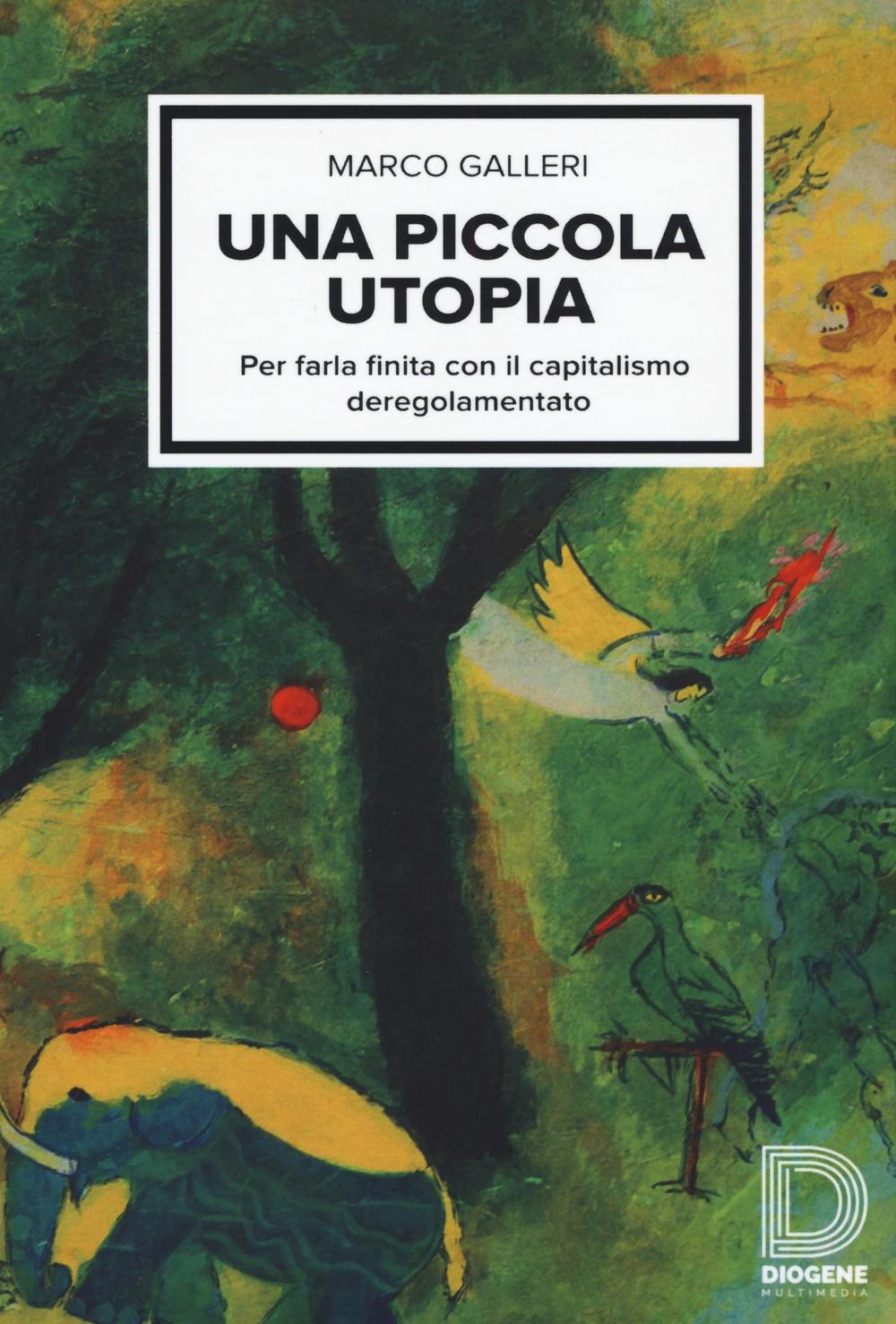 Una piccola utopia. Per farla finita con il capitalismo deregolamentato