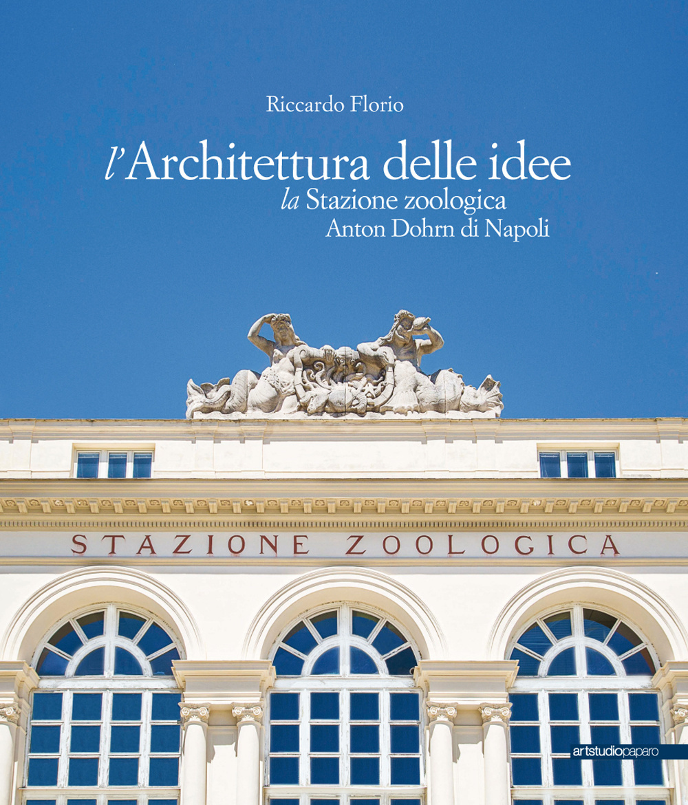 L'architettura delle idee. La stazione zoologica Anton Dohrn di Napoli