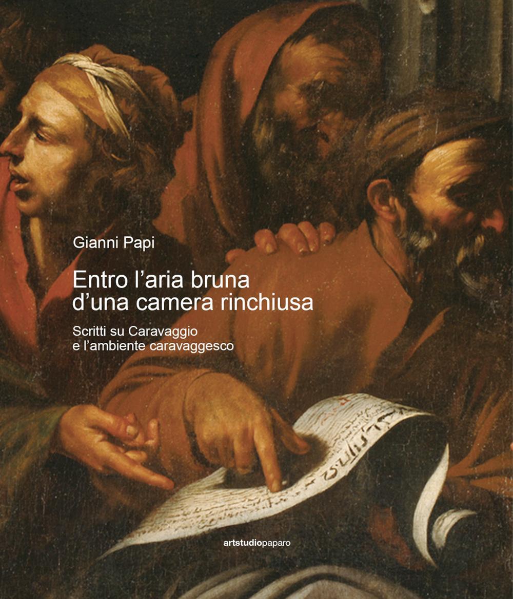 Entro l'aria bruna d'una camera rinchiusa. Scritti su Caravaggio e l'ambiente caravaggesco