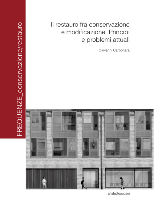 Il restauro fra conservazione e modificazione. Principi e problemi attuali