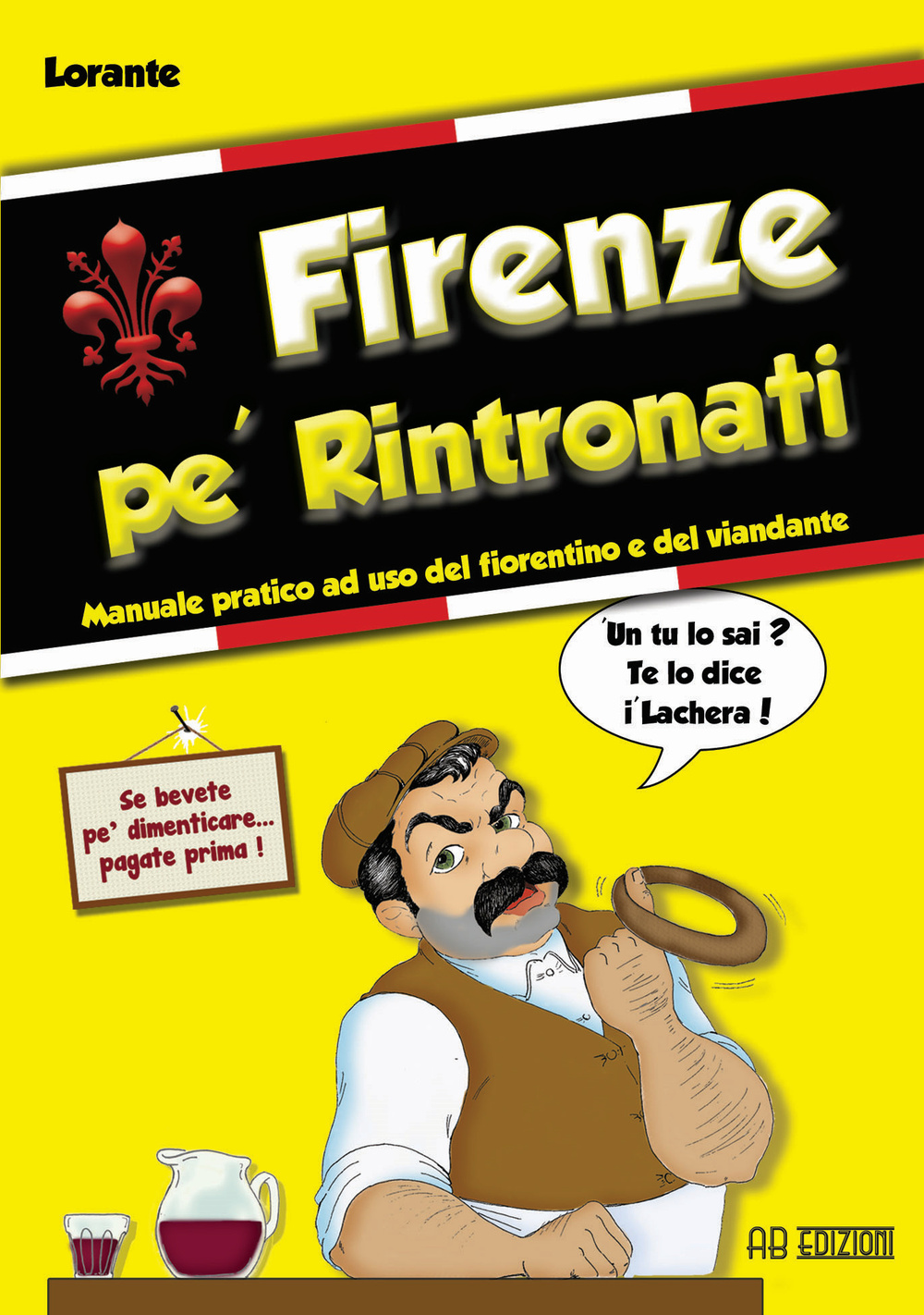 Firenze pe' rintronati. manuale pratico ad uso del fiorentino e del viandante