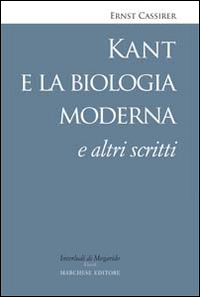 Kant e la biologia moderna e altri scritti