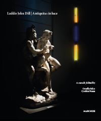 Laddie John Dill. Antiquitas in luce. Catalogo della mostra (Napoli, 4 maggio-3 luglio 2017). Ediz. italiana e inglese