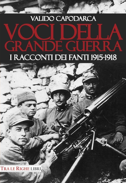 Voci della grande guerra. I racconti dei fanti 1915-1918