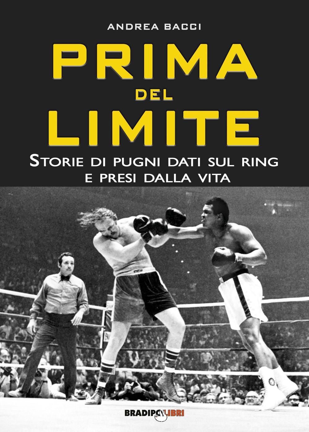 Prima del limite. Storie di pugni dati sul ring e presi dalla vita