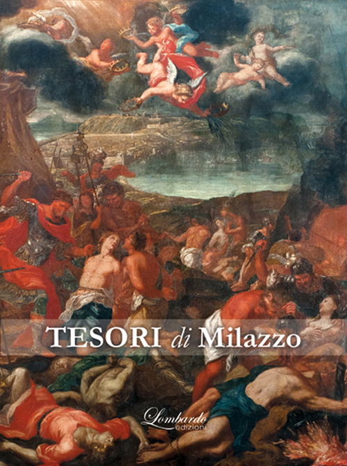 I tesori di Milazzo. Arte sacra ta Seicento e Settecento. Ediz. illustrata