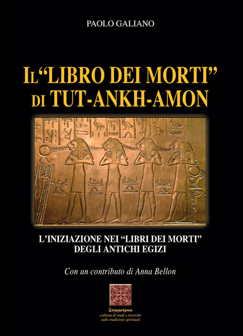 Il «libro dei morti» di Tut-Ankh-Amon. L'iniziazione nei libri dei morti degli antichi Egizi