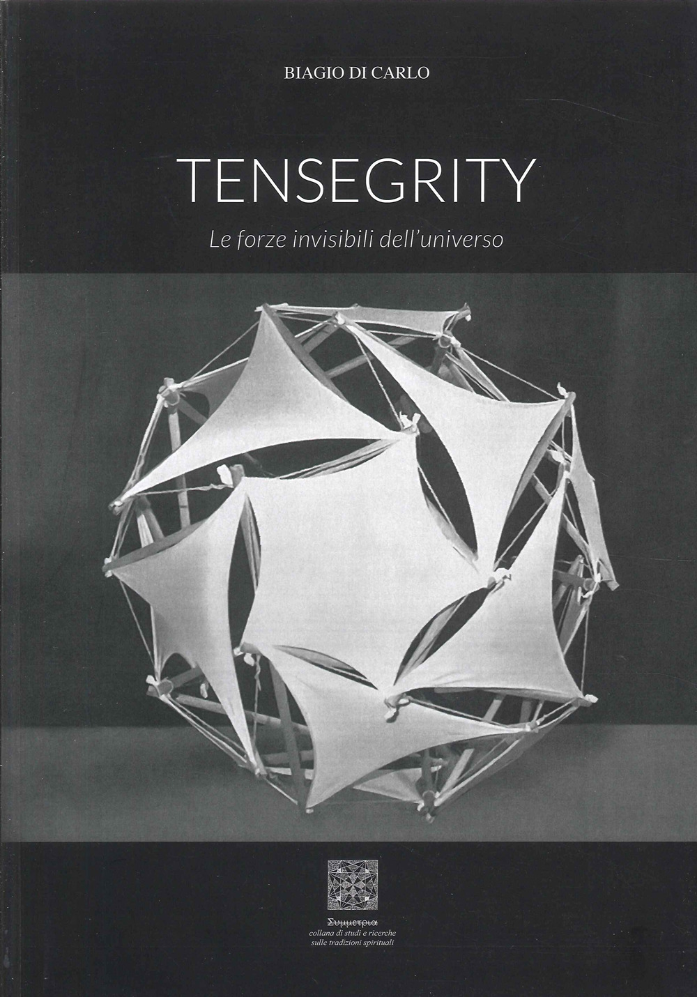 Tensegrity. Le forze invisibili dell'universo. Ediz. illustrata