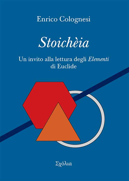 Stoichèia. Un invito alla lettura degli «Elementi» di Euclide nel testo originale