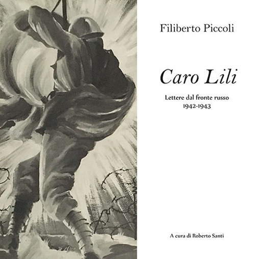 Caro Lili. Lettere dal fronte russo. 1942-1943