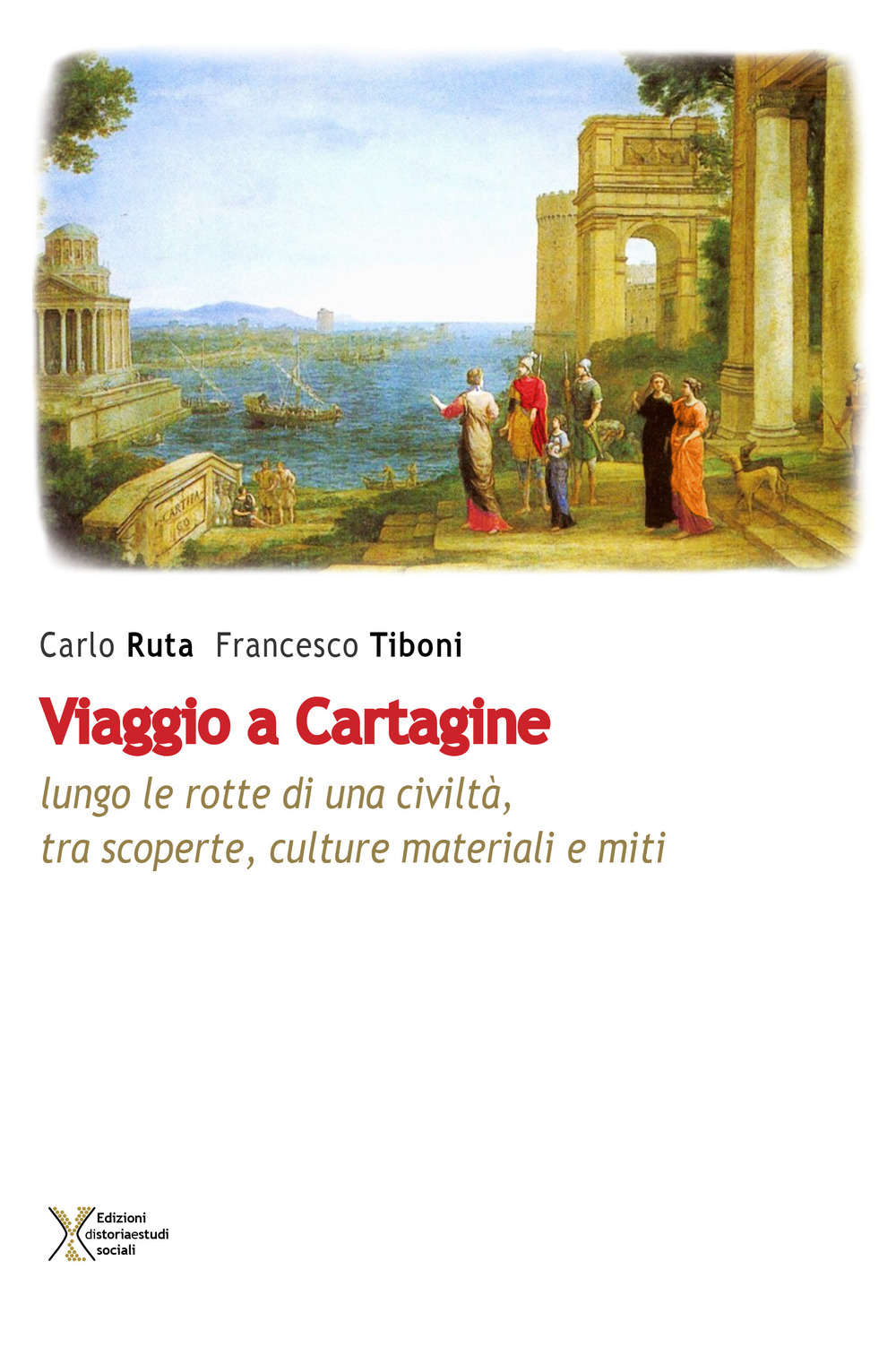 Viaggio a Cartagine. Lungo le rotte di una civiltà, tra scoperte, culture materiali e miti