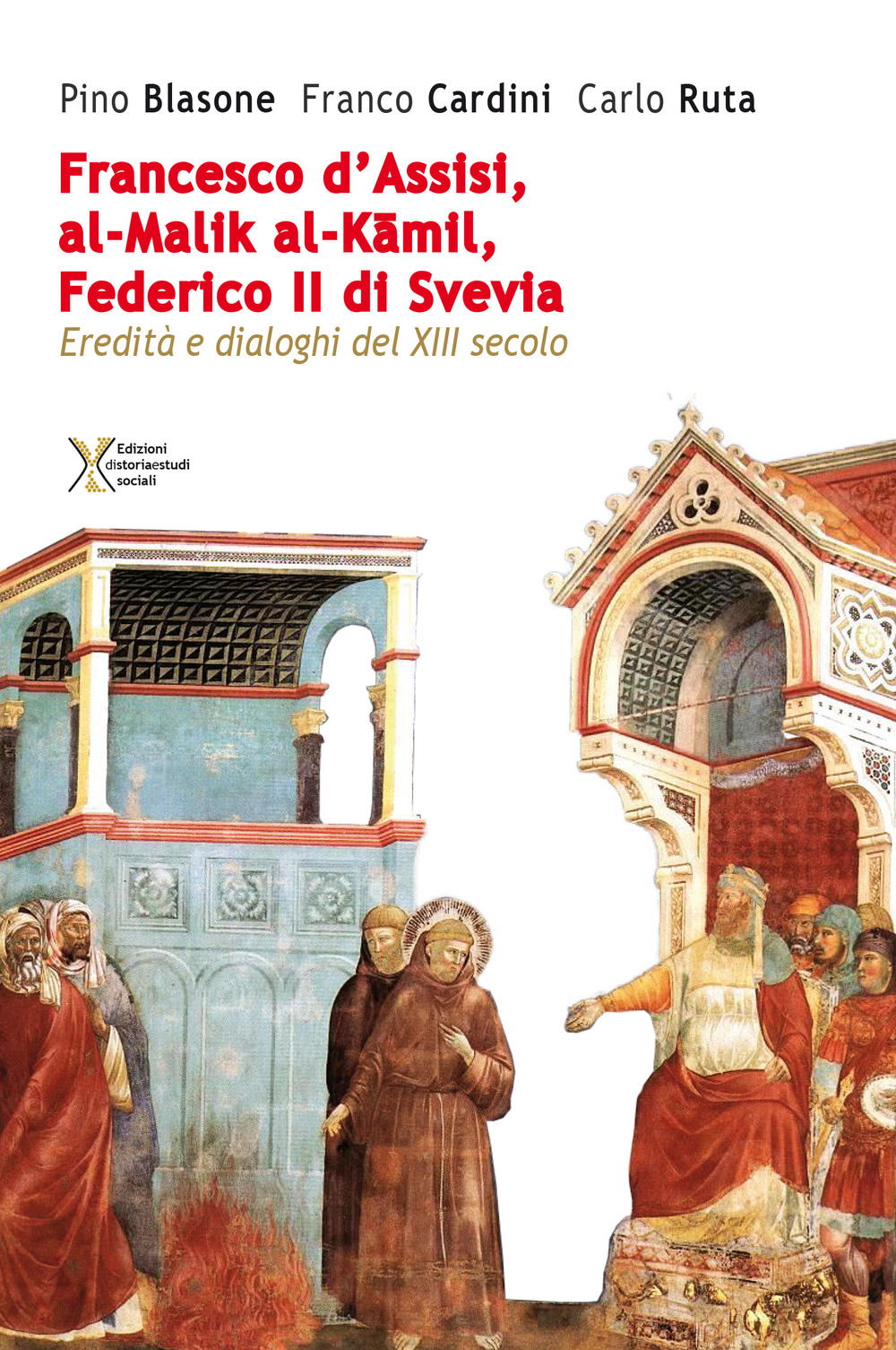 Francesco d'Assisi, al-Malik al-Kamil, Federico II di Svevia. Eredità e dialoghi del XIII secolo