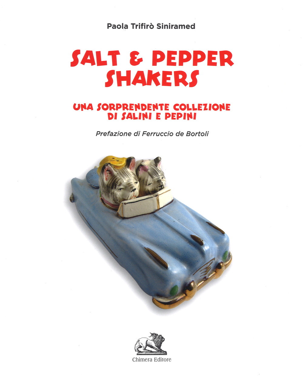 Salt & pepper shakers. Una sorprendente collezione di salini e pepini. Ediz. italiana e inglese