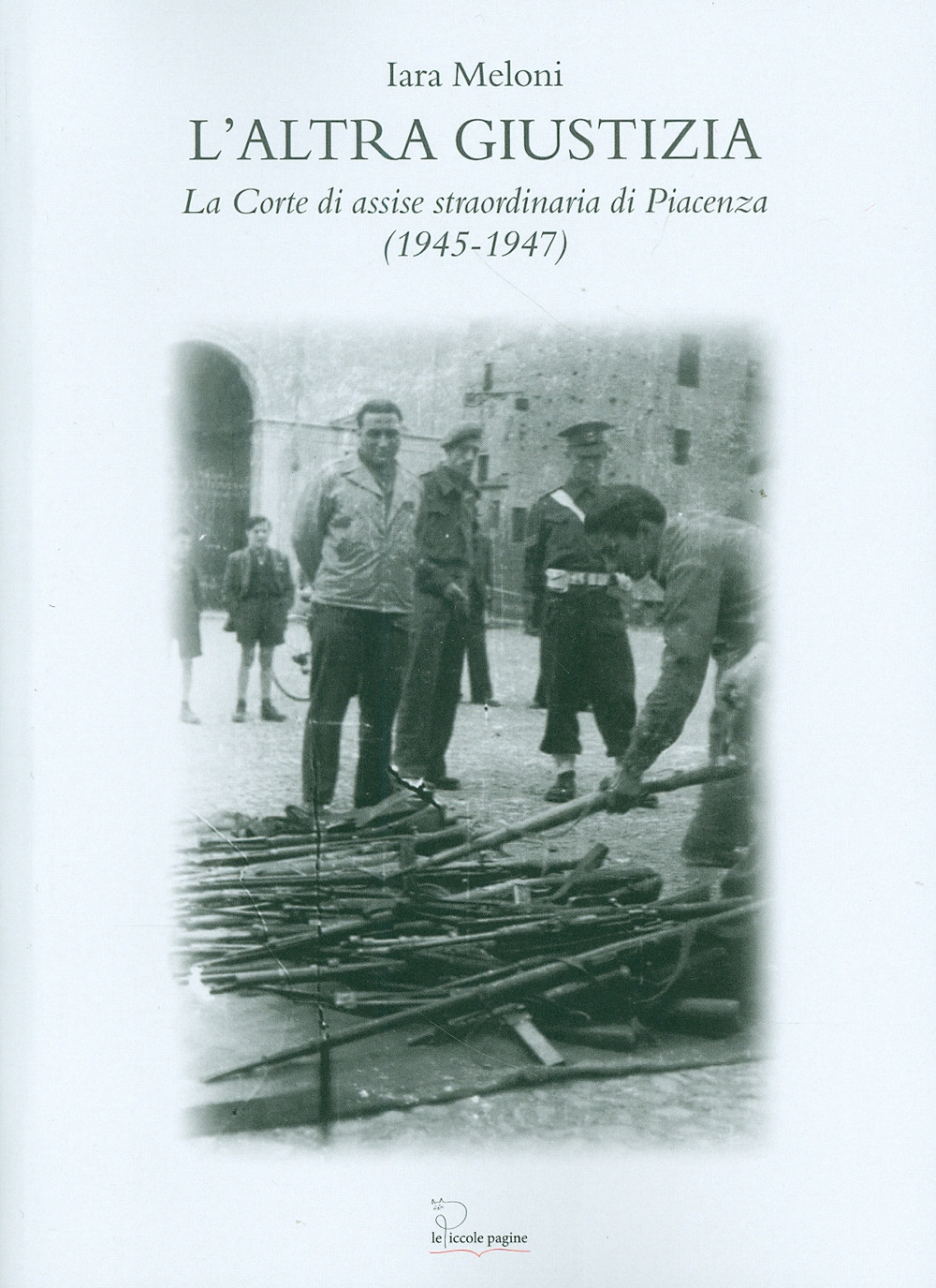 L'altra giustizia. La Corte di Assise straordinaria di Piacenza (1945-1947)