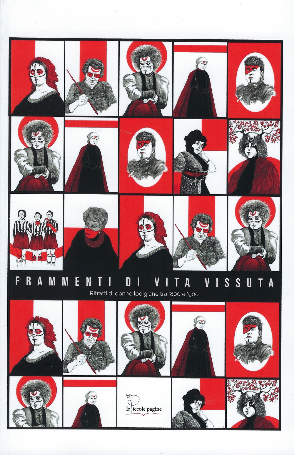 Frammenti di vita vissuta. ritratti di donne lodigiane tra '800 e '900. Ediz. illustrata