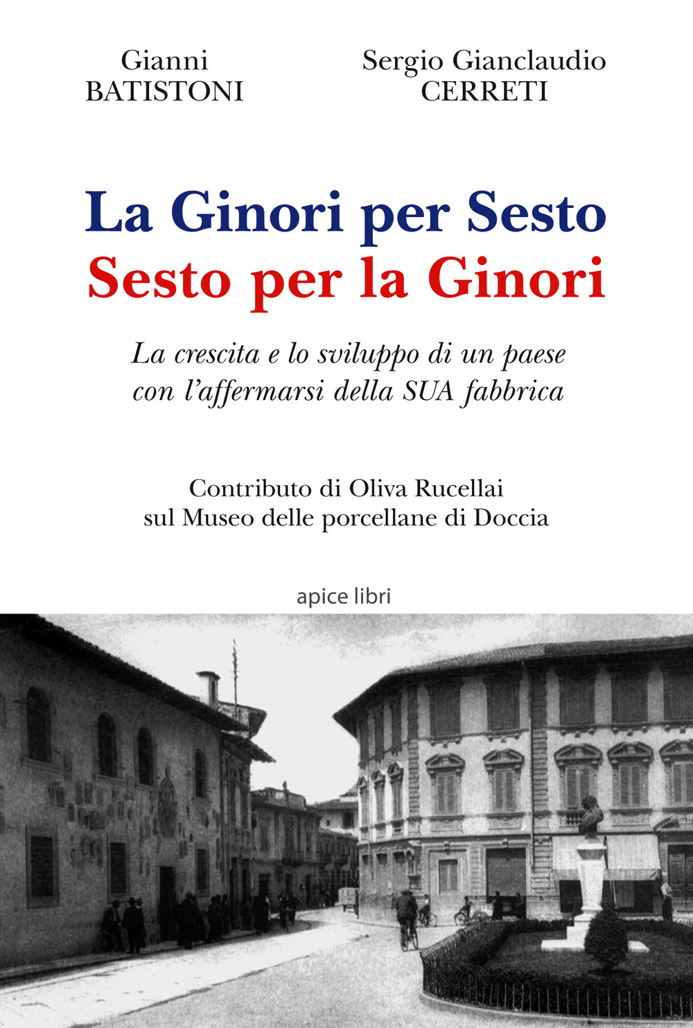 La Ginori per Sesto. Sesto per la Ginori. La crescita e lo sviluppo di un paese con l'affermarsi della SUA fabbrica