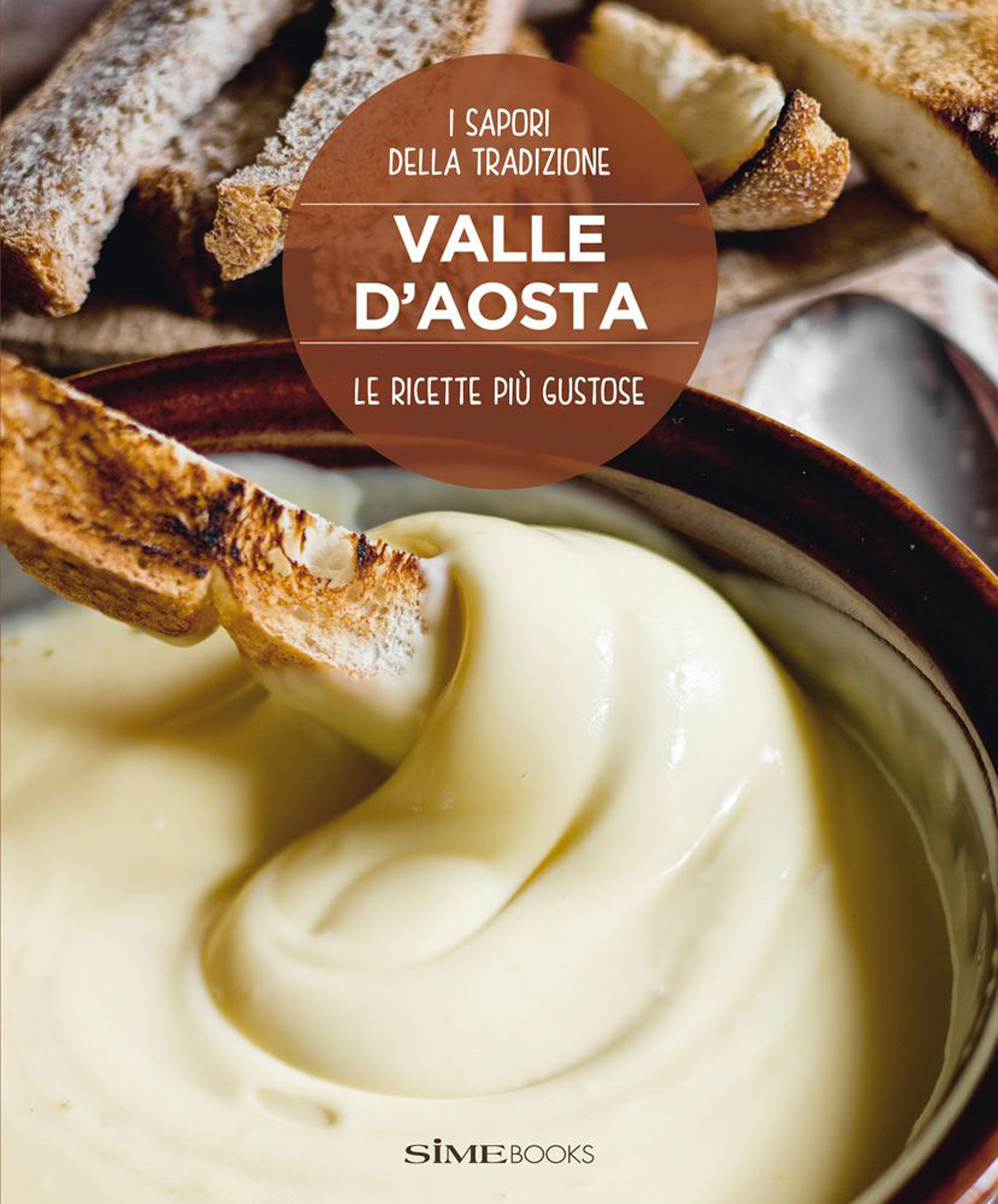 Valle d'Aosta. Le ricette più gustose. I sapori della tradizione