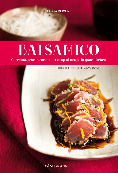 Balsamico. Gocce magiche in cucina-A drop of magic in your kitchen. Ediz. bilingue