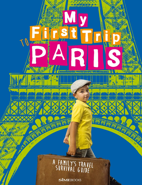 My First trip to Paris. A family's travel survival guide