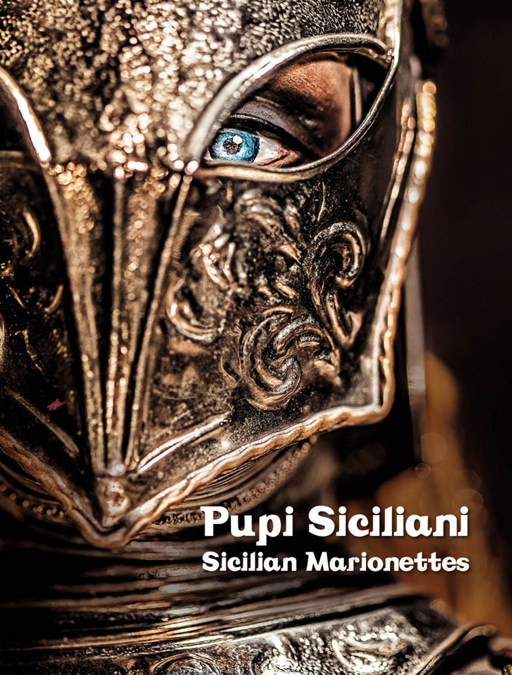 Pupi Siciliani. Gesta e amori di cavalieri, dame e incantatori-Sicilian Marionettes. Deeds and loves of knights, dames and enchanters. Ediz. bilingue
