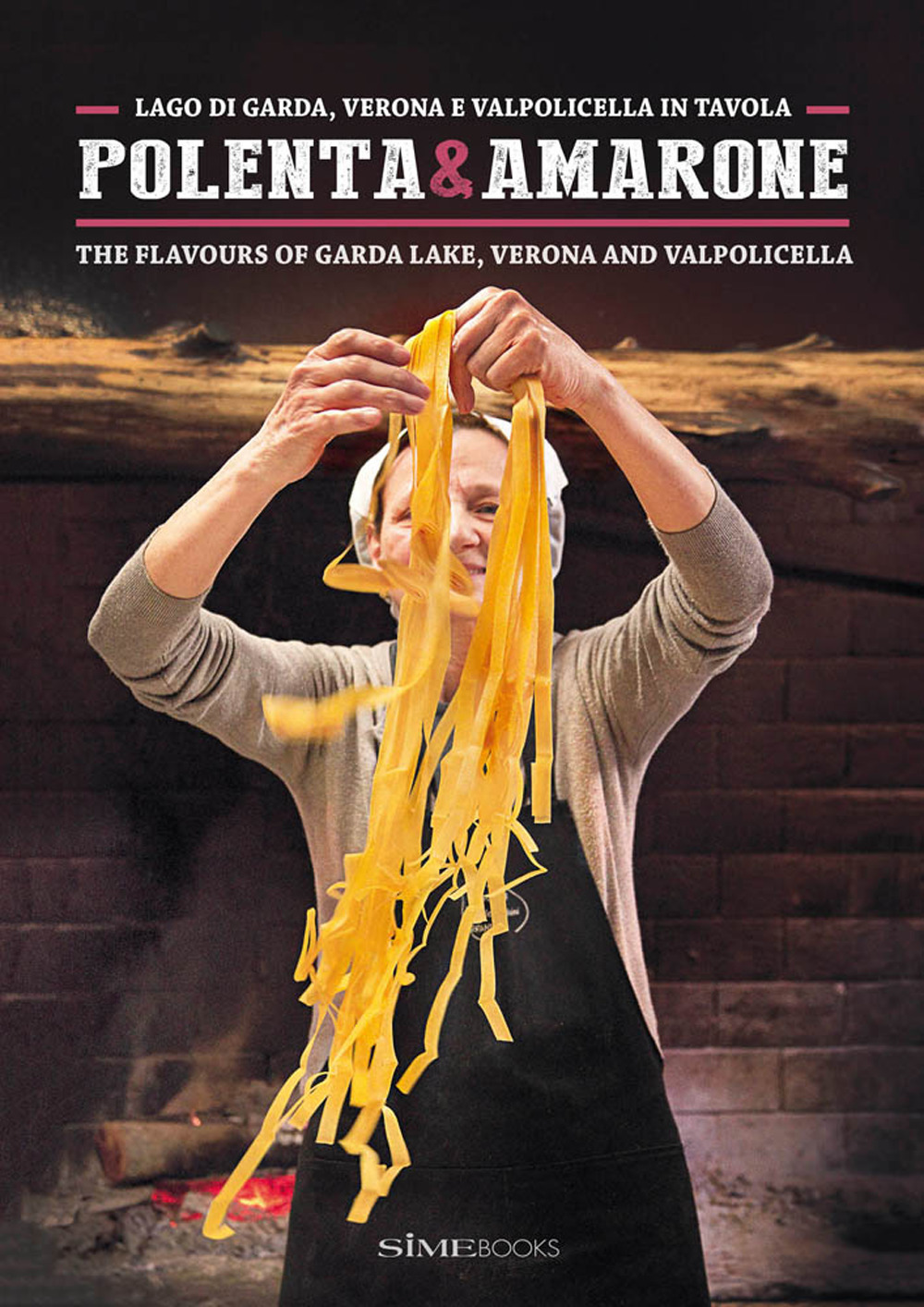 Polenta & Amarone. Lago di Garda, Verona e Valpolicella in tavola-The flavours of Garda lake, Verona and Valpolicella