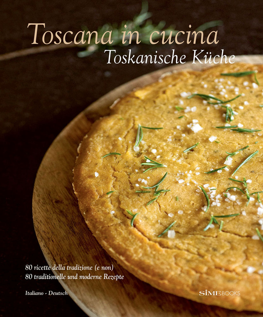 Toscana in cucina. 80 ricette della tradizione (e non). Ediz. italiana e tedesca