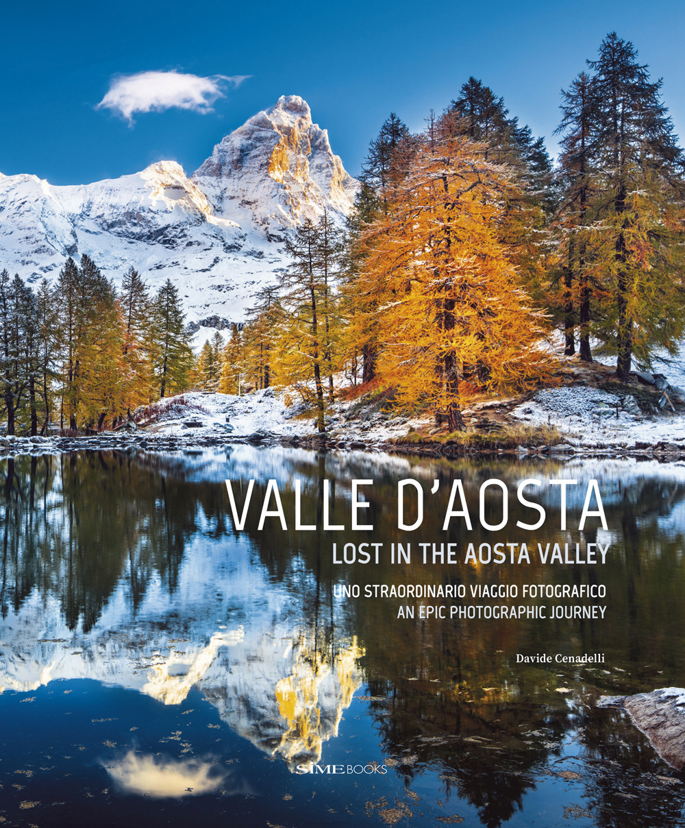 Valle D'aosta. Uno straordinario viaggio fotografico-Lost in the Aosta Valley. An epic photographic journey. Ediz. a colori