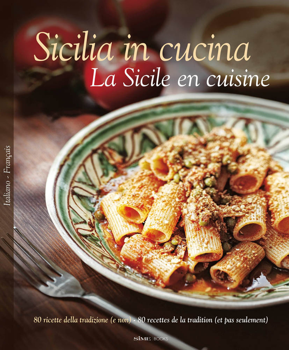 Sicilia in cucina. 80 ricette della tradizione (e non). Ediz. italiana e francese