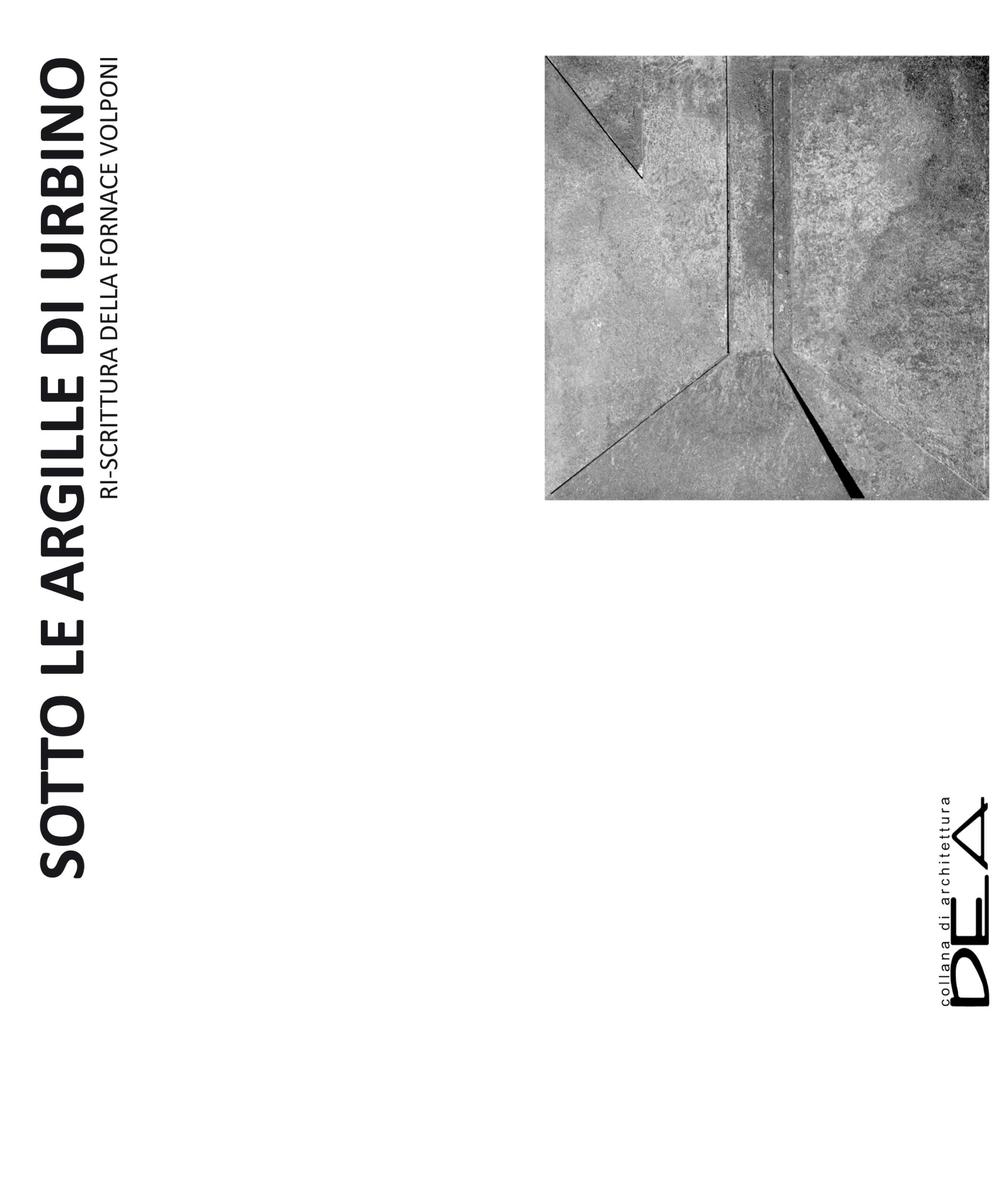 Sotto le argille di Urbino. Ri-scrittura della fornace Volponi