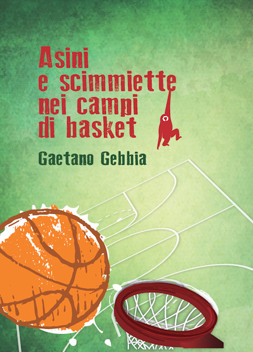 Asini e scimmiette nei campi di basket. Nuova ediz.