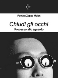 Chiudi gli occhi. Processo allo sguardo