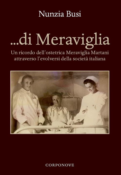 ... Di Meraviglia. Un ricordo dell'ostetrica Meraviglia Martani attraverso l'evolversi della società italiana