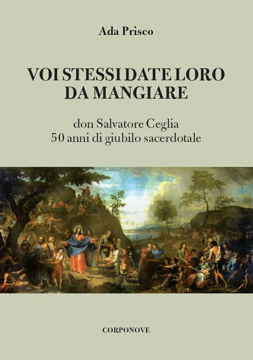 Voi stessi date loro da mangiare. Don Salvatore Ceglia. 50 anni di giubilo sacerdotale