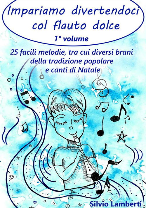 Impariamo divertendoci col flauto dolce. Con Contenuto digitale per download e accesso online. Vol. 1: 25 facili melodie, tra cui diversi brani della tradizione popolare e canti di Natale